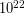 10^{22}